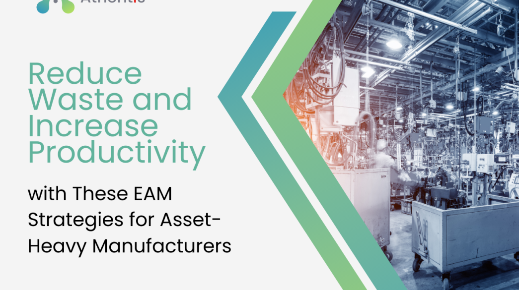 Reduce Waste and Increase Productivity with EAM Strategies for Asset-Heavy Manufacturers